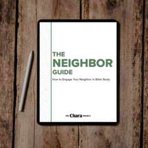 The Chara Neighbor Guide - How to Engage Your Neighbor in Bible Study