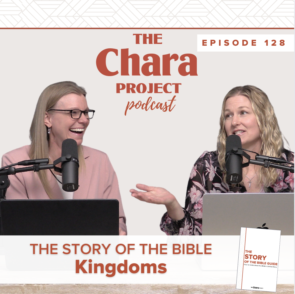 Two women sit at a table with microphones and laptops, smiling and talking. Text above reads "The Chara Project Podcast Episode 128," and below, "The Story of the Bible: Kingdoms." A book titled "The Story of the Bible Guide" is shown.