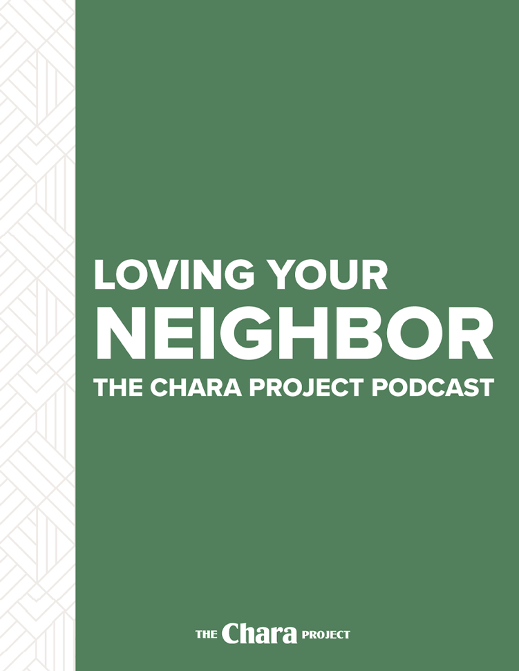 The Chara Project Podcast Loving Your Neighbor